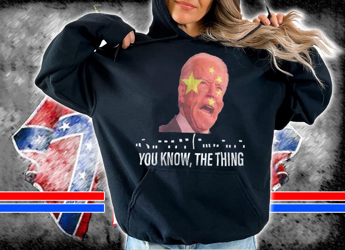 Joe Biden You Know The Thing Shirt t-shirt hoodie