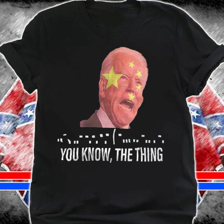 Joe Biden You Know The Thing Shirt t-shirt shirt
