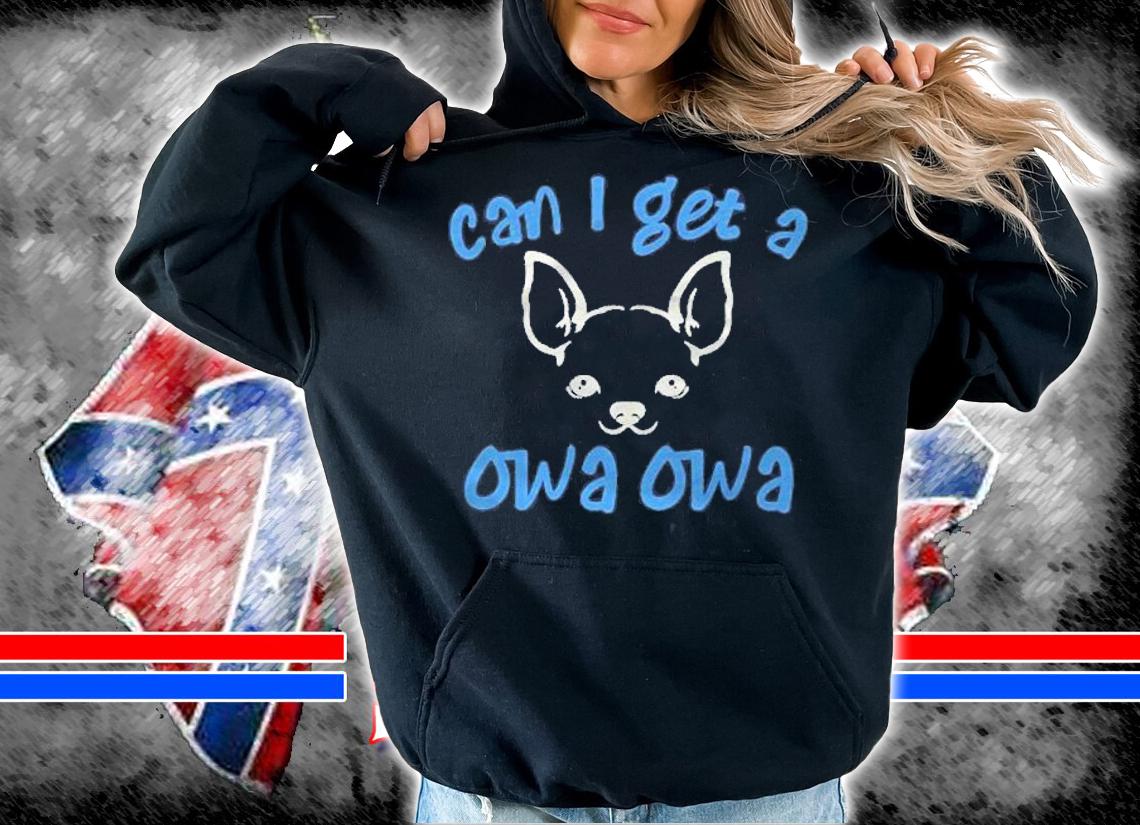 Can I Get A Owa Owa Pullover Shirt hoodie