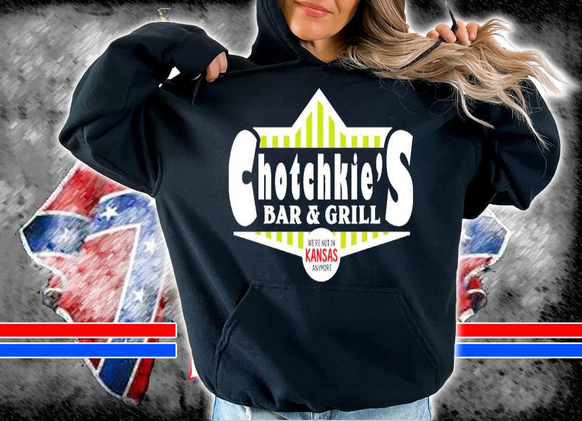 Chotchkie's Bar And Grill We're Not In Kansas Anymore Shirt hoodie