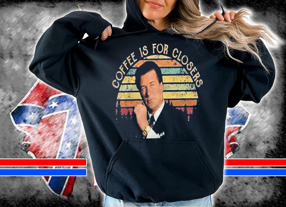 Coffee Is For Closer Alec Baldwin Glengarry Glen Ross Vintage T-Shirt hoodie