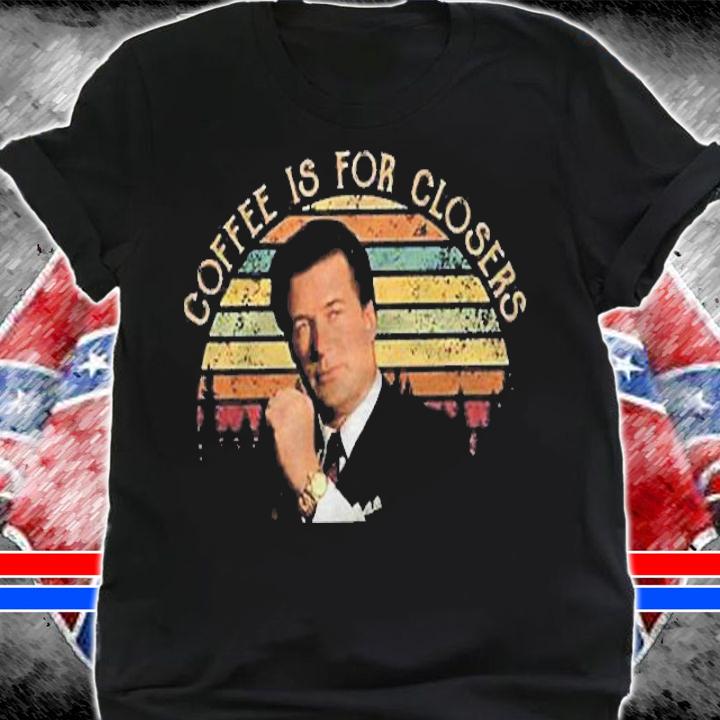 Coffee Is For Closer Alec Baldwin Glengarry Glen Ross Vintage T-Shirt shirt