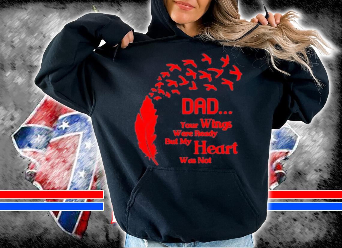Dad Quotes Dad Your Wings Were Ready But My Heart Was Not T-Shirt