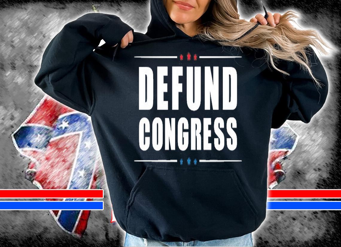 Defund Congress, Defund Politicians, Libertarian Political T-Shirt hoodie