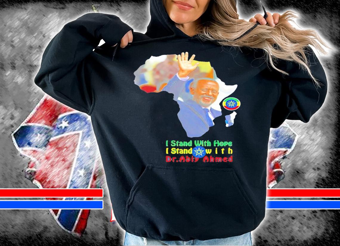 Ethiopian Pm Dr Abiy Ahmed Shirt Proudly I Stand With Abiy shirt hoodie