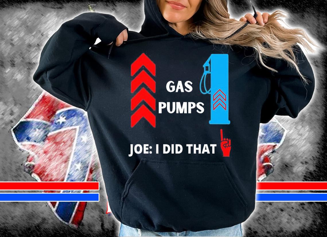 Funny Gas Pumps Joe I Did That Biden Gas Pump T-Shirt hoodie