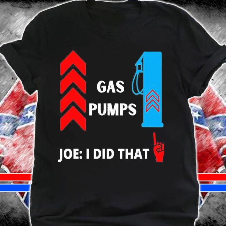 Funny Gas Pumps Joe I Did That Biden Gas Pump T-Shirt shirt