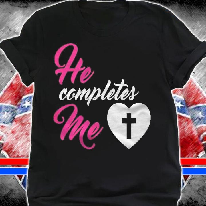 He Completes Me Graphic Christian Cross T-shirt shirt