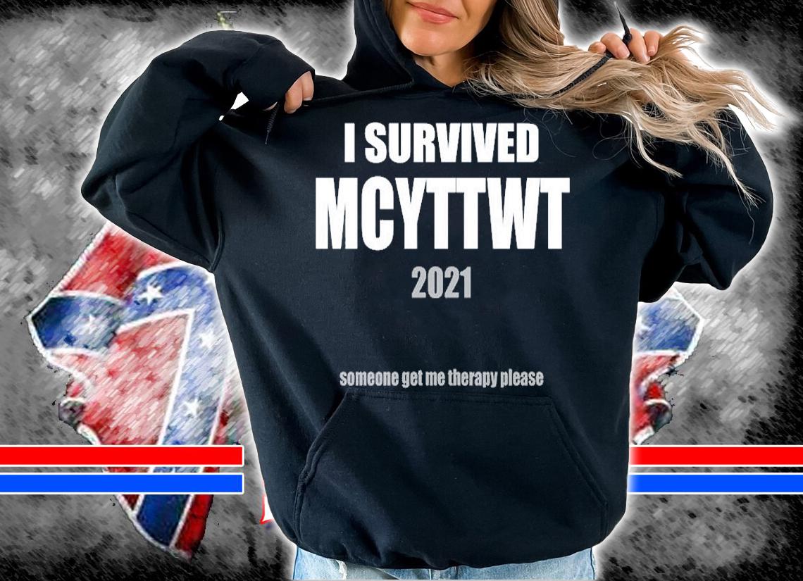 I Survived Mcyttwt 2021 Someone Get Me Therapy T-Shirt hoodie