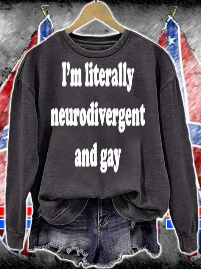 Im Literally Neurodivergent And Gay T-Shirt sweatshirt