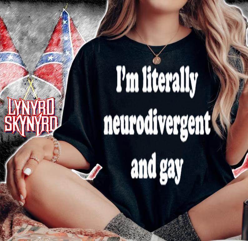 Im Literally Neurodivergent And Gay T-Shirt woman shirt