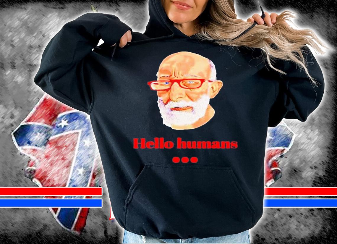 Jonathan Lookwood Huie Hello Humans T-Shirt hoodie