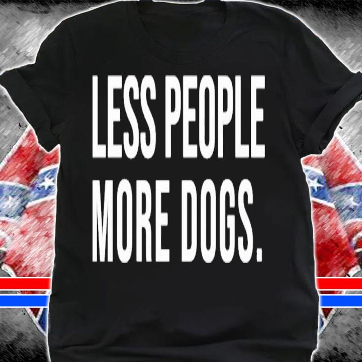 Less People More Dogs Shirt shirt