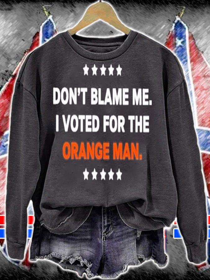 Official Don't Blame Me I Voted For The Orange Man Shirt sweatshirt