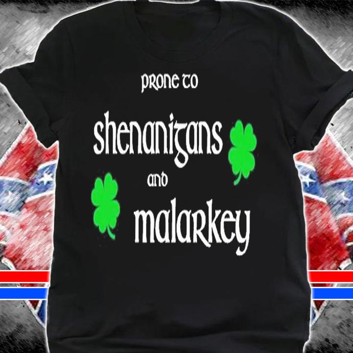Prone To Shenanigans And Malarkey St Patrick's Day T-Shirt shirt