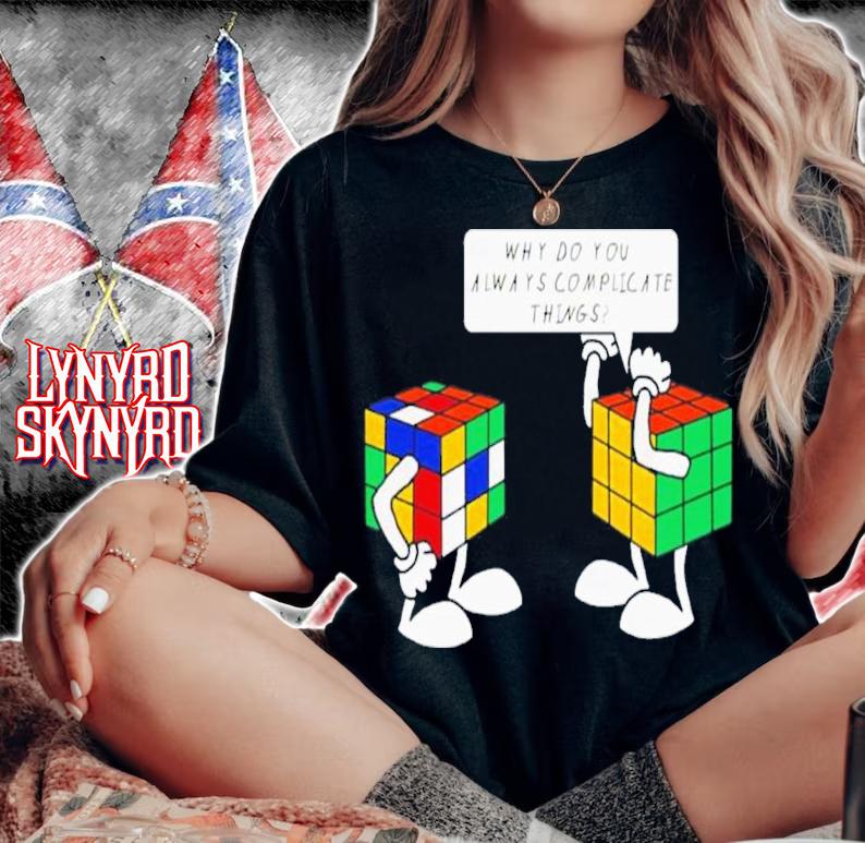 Rubik Why Do You Always Complicate Things Shirt