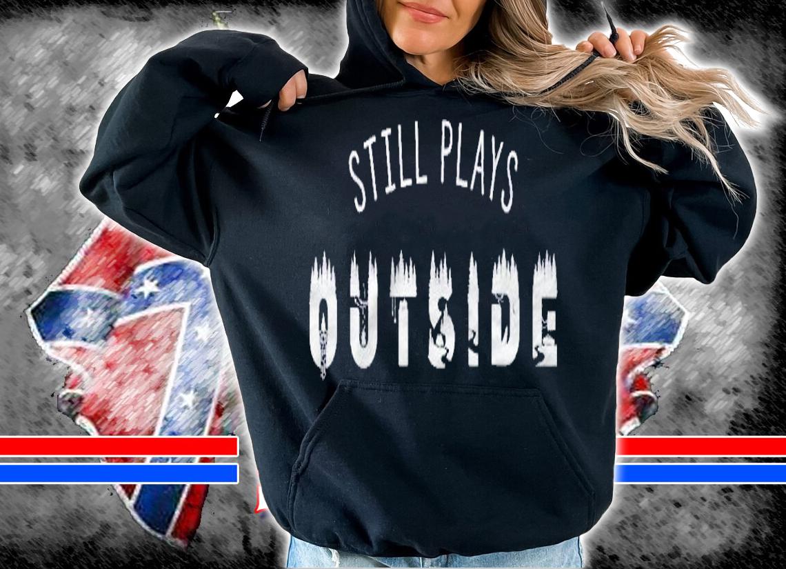 Still Plays Outside Shirt Outdoors Tshirt Nature Lover Shirt