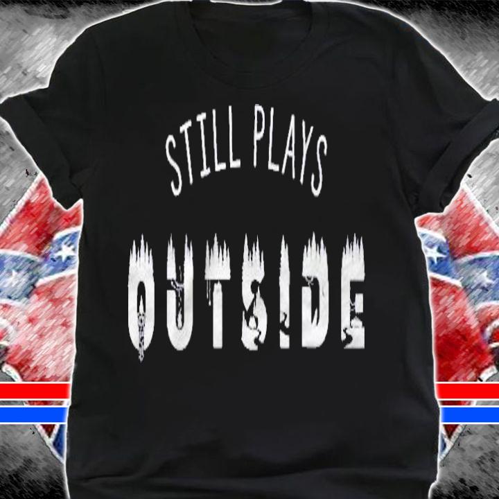 Still Plays Outside Shirt Outdoors Tshirt Nature Lover Shirt