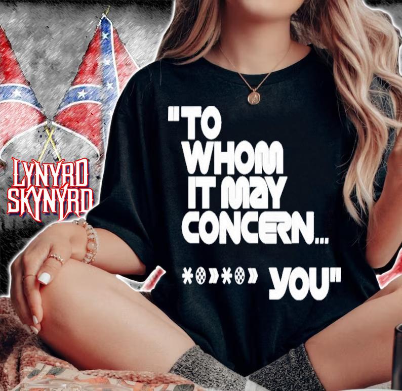 To Whom It May Concern You Shirt