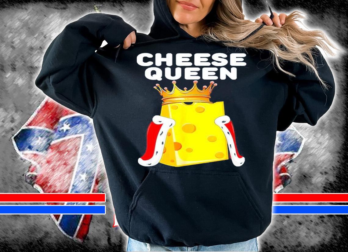 Cheese Queen Shirt hoodie