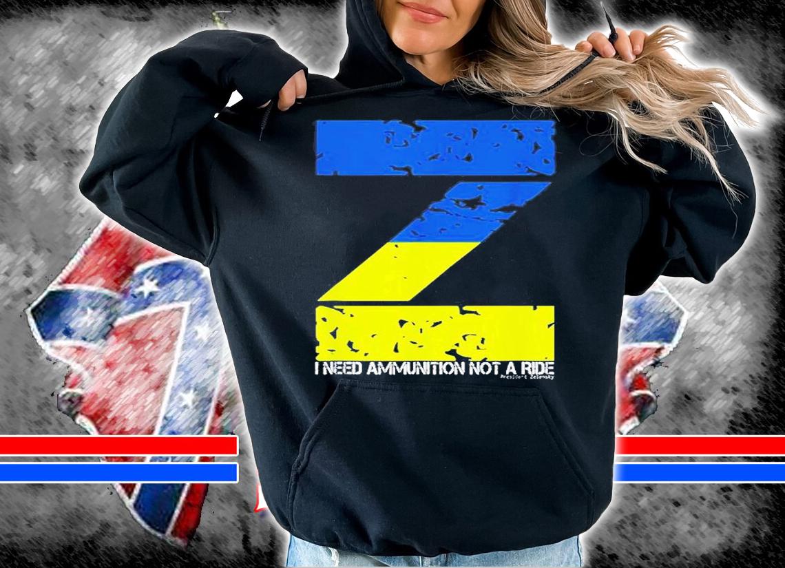 I Need Ammunition Not A Ride Ukraine Flag President Zelensky T-Shirt