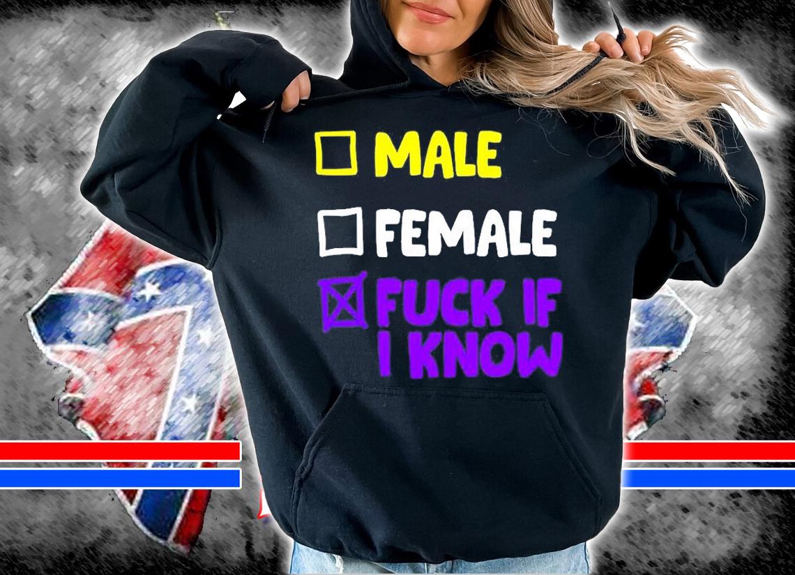 Male Female Fuck If I Know T-Shirt hoodie