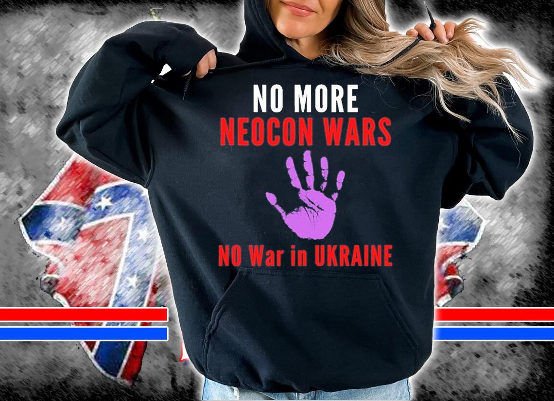 No More Neocon Wars No War In Ukraine Hand Print T-Shirt hoodie