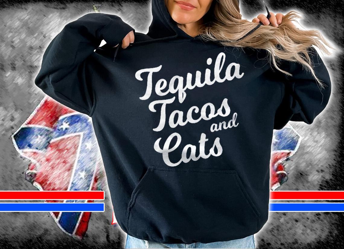 Tequila Tacos And Cats Shirt Cinco De Mayo Mexican Gift Shirt hoodie