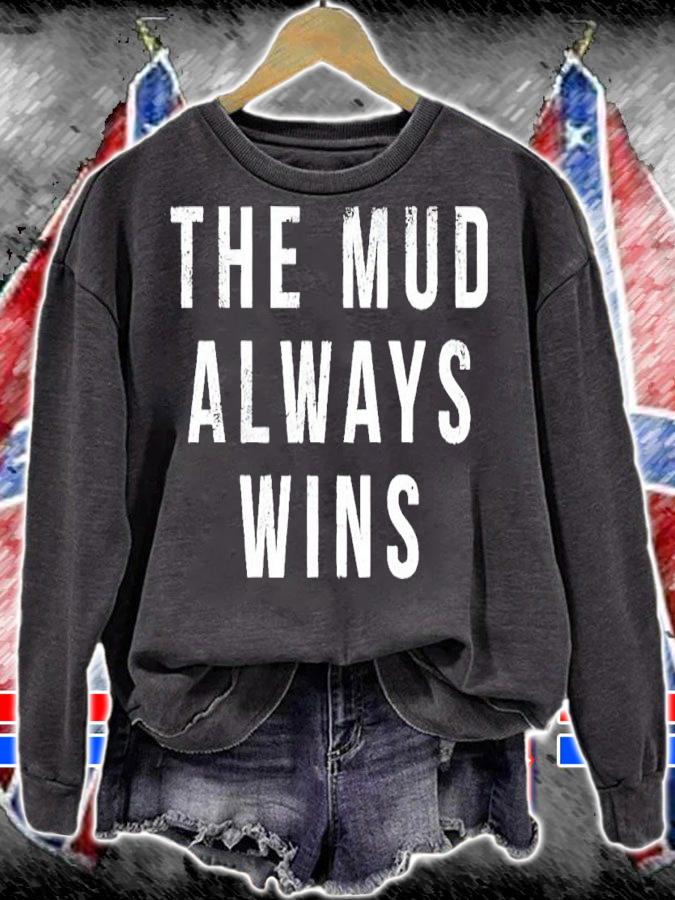 The Mud Always Wins Shirt sweatshirt