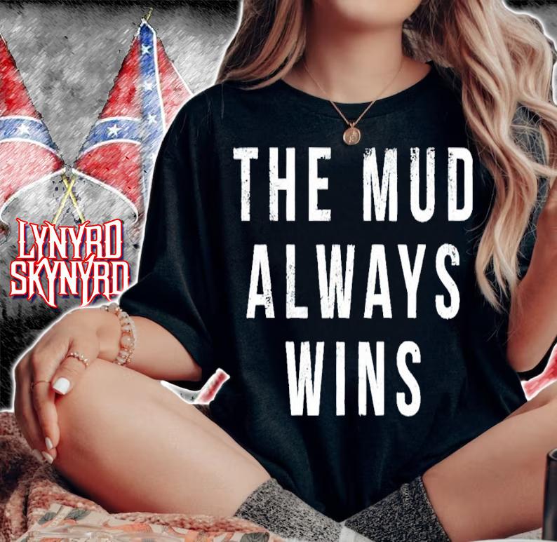The Mud Always Wins Shirt woman shirt