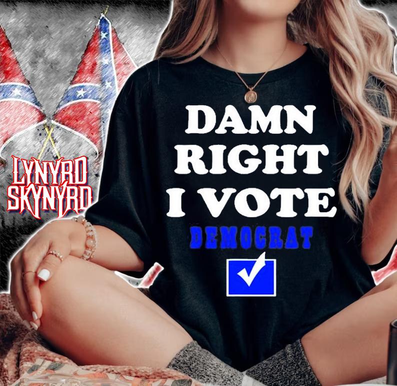 Damn Right I Vote Democrat T-Shirt
