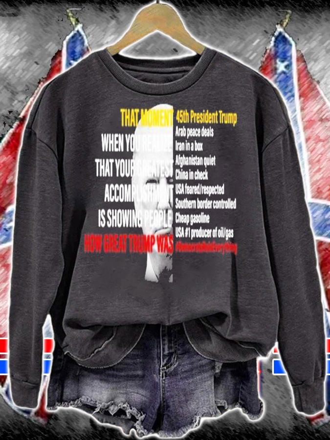 Donald Trump That Moment When You Realize That Your Greatest Accomplishment Is Showing People How Great Trump Shirt sweatshirt