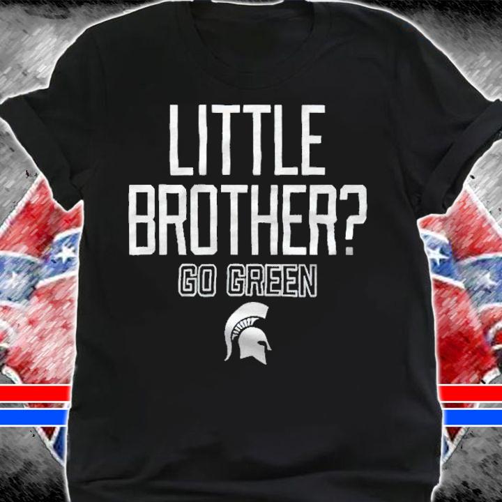 Michigan State Little Brother Go Green T-shirt shirt