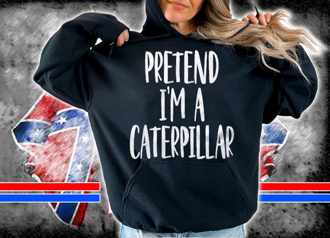 Pretend Im A Caterpillar Costume Halloween Party Shirt hoodie