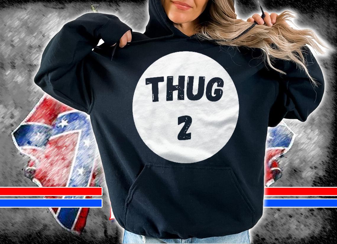 Thug 2 Funny Sarcasm Shirt