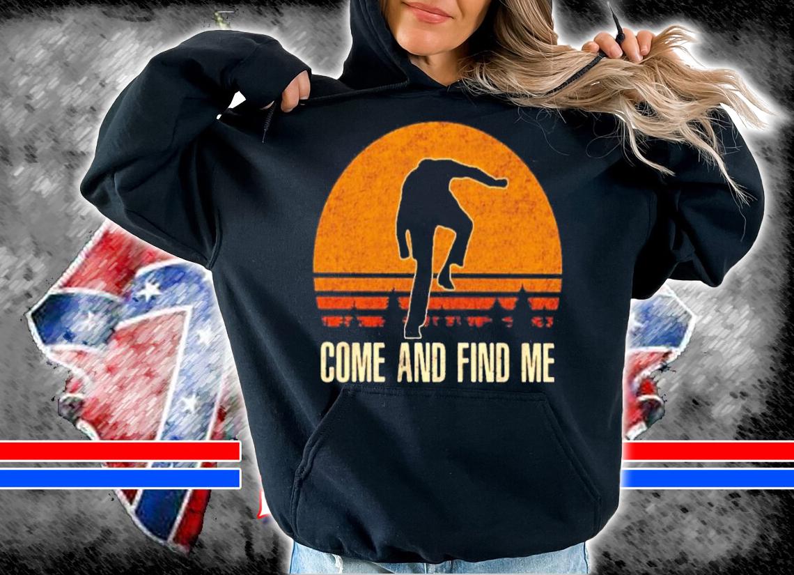 Joe Biden Come And Find Me Vintage Shirt hoodie