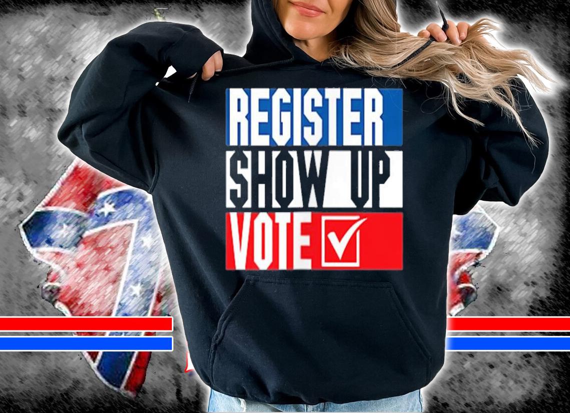 Patriotic Register Show Up Vote Election T-Shirt hoodie