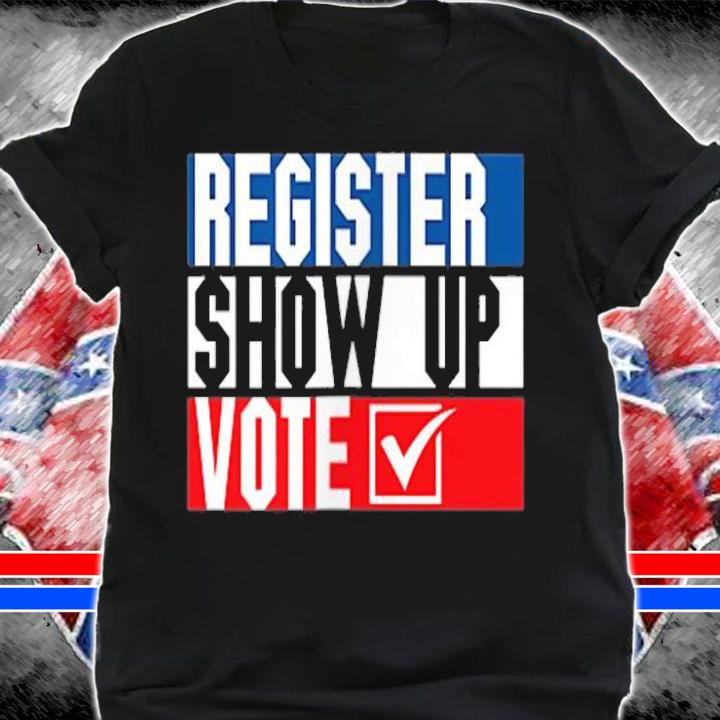 Patriotic Register Show Up Vote Election T-Shirt shirt