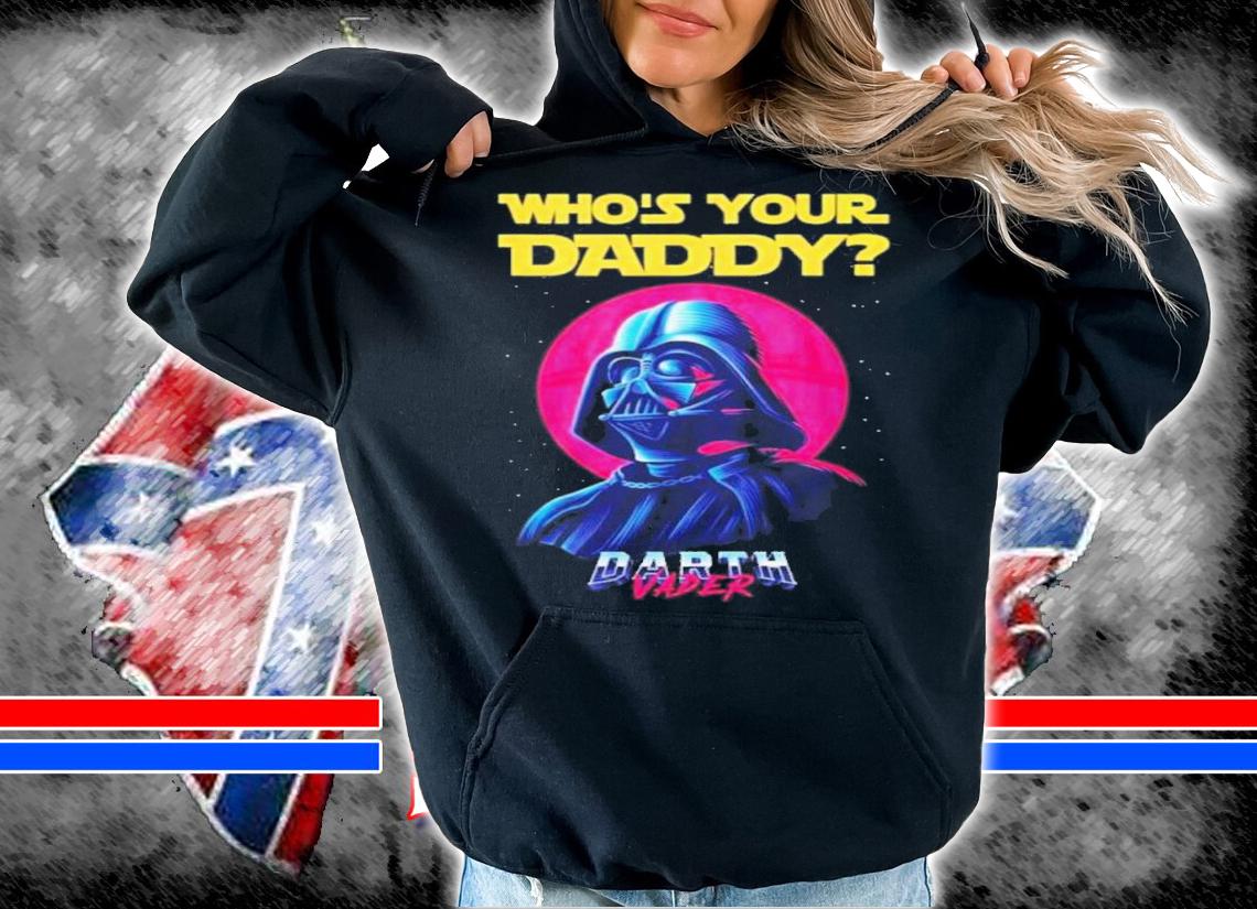 Star Wars Who's Your Daddy Darth Vader 2022 Shirt