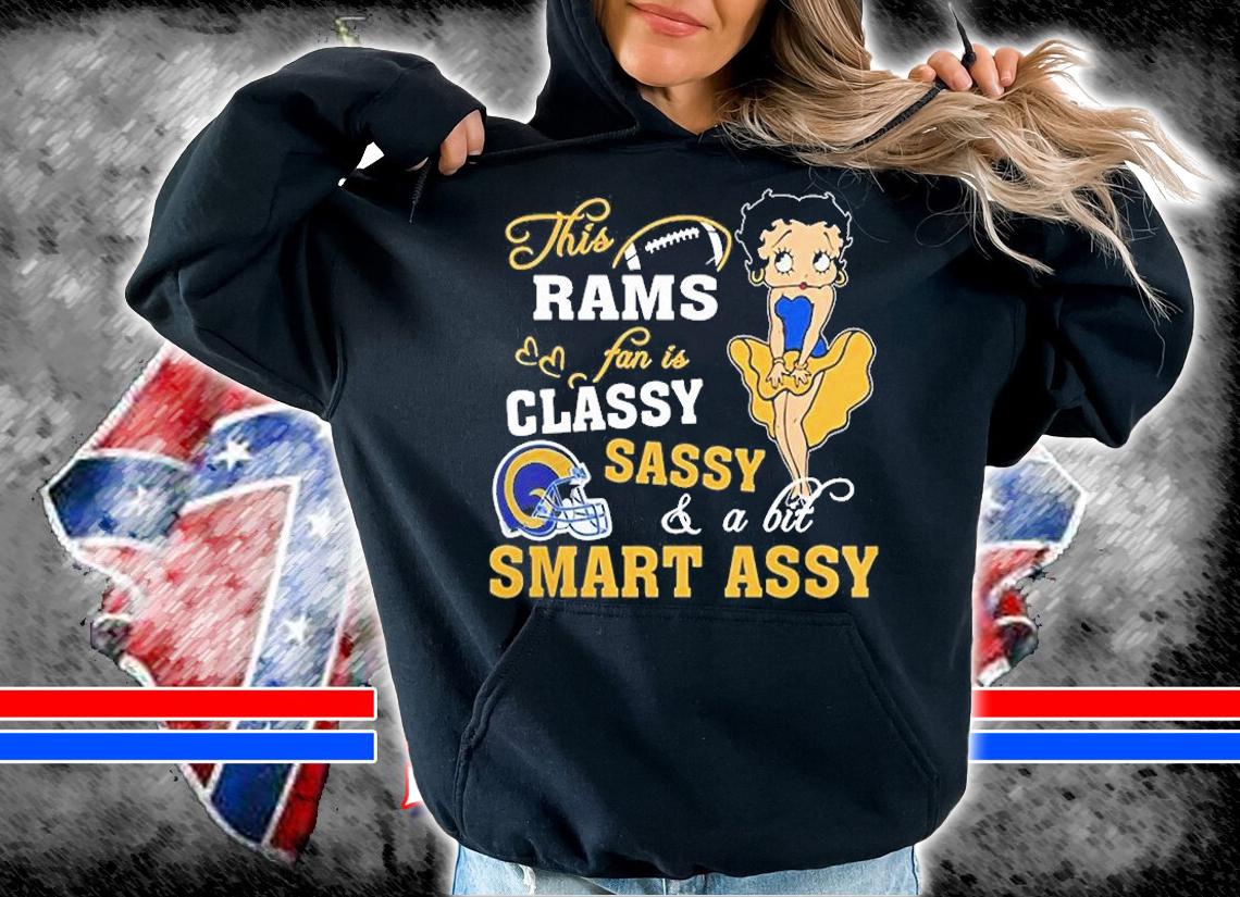 Betty Boop This Los Angeles Rams Fan Is Classy Sassy And A Bit Smart Assy t-shirt hoodie