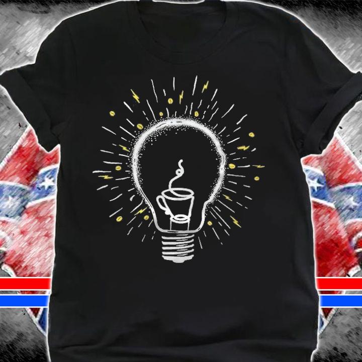 Coffee Is A Good Idea Shirt