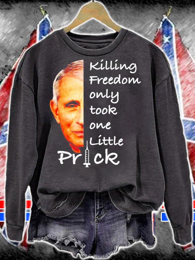 Fauci Killing Freedom Only Took One Little Prick Shirt sweatshirt