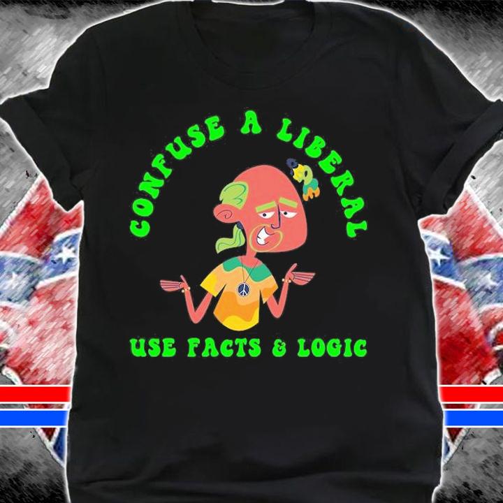 Funny Conservative Confuse A Liberal Use Facts T-Shirt shirt