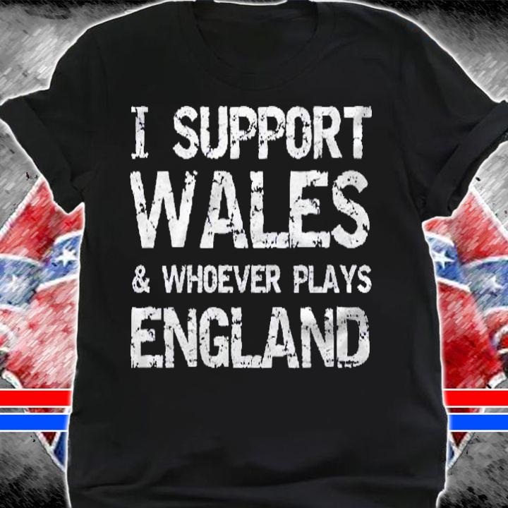 Funny Welsh Rugby I Support Wales & Whoever Plays England Premium Shirt