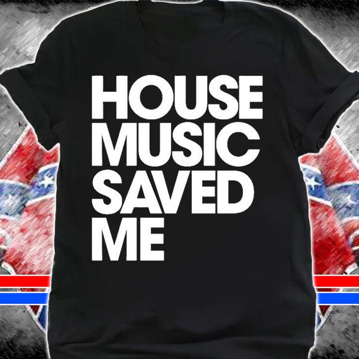 House Music Saved Me T-Shirt