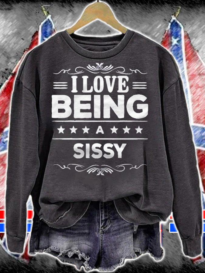 I Love Being A Sissy Gift For Sissy Shirt sweatshirt