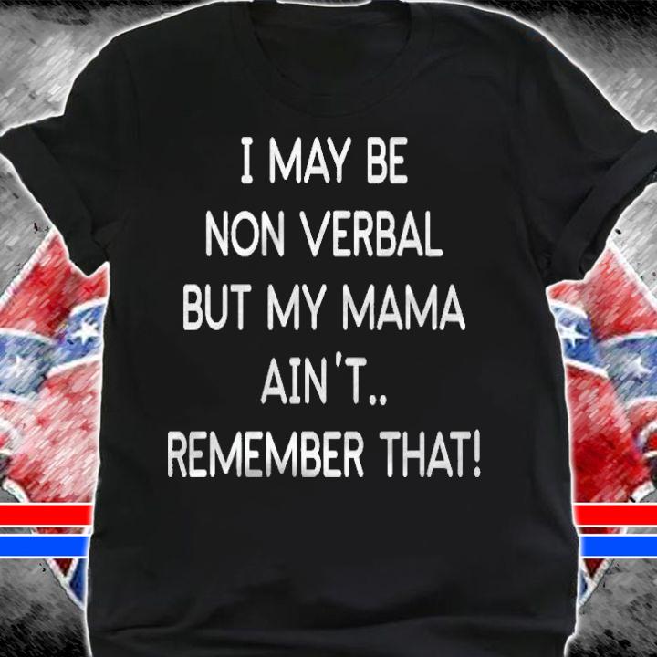 I May Be Non Verbal But My Mama Aint Remember That Autism Shirt shirt