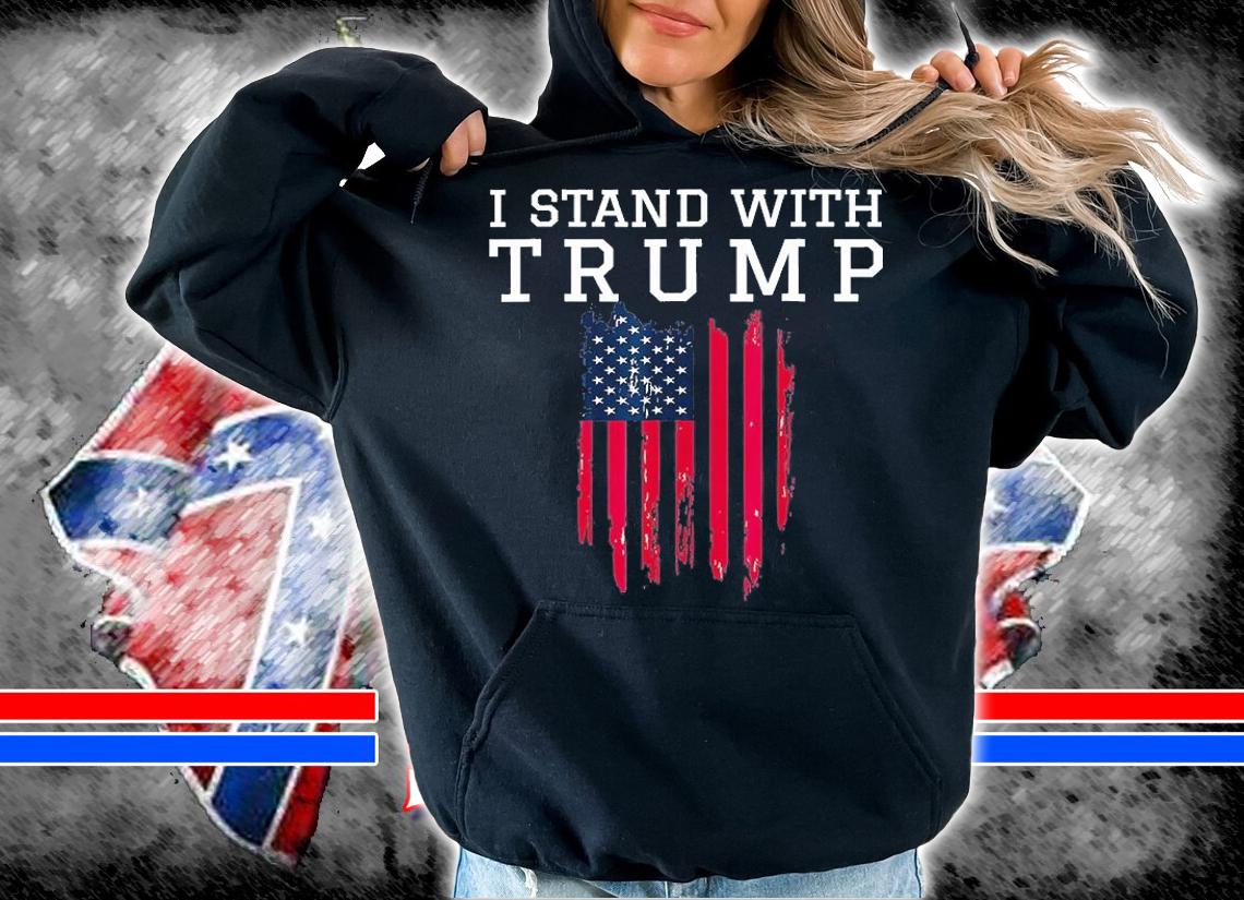 I Stand With Trump Pro Trump Supporter Us Flag T-Shirt hoodie