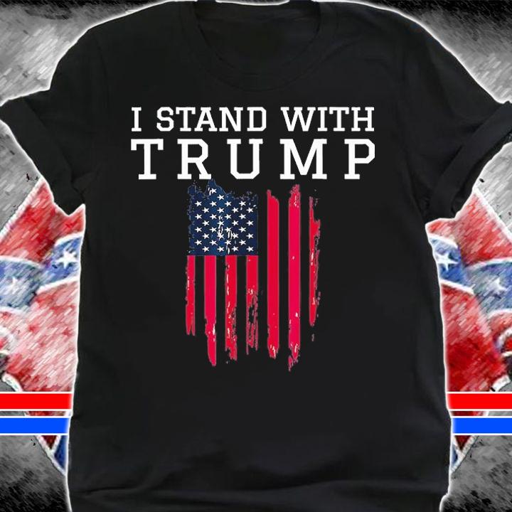 I Stand With Trump Pro Trump Supporter Us Flag T-Shirt shirt