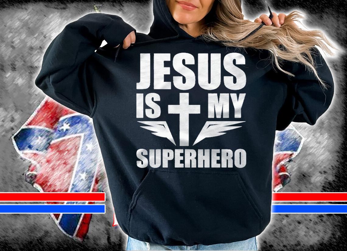 Jesus Is My Superhero Christian Shirt hoodie